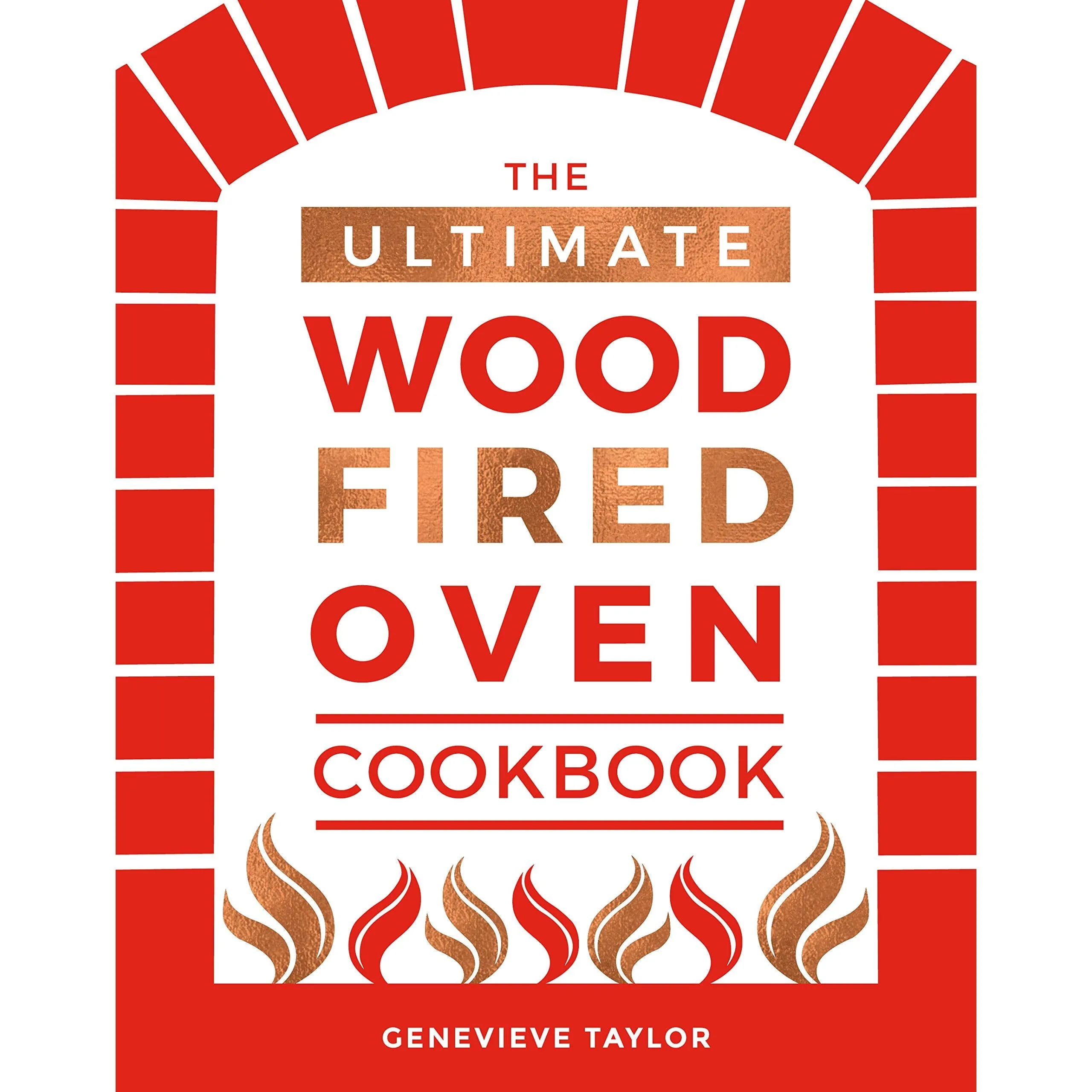 The Ultimate Wood-Fired Oven Cookbook: Recipes, Tips and Tricks by Genevieve Taylor